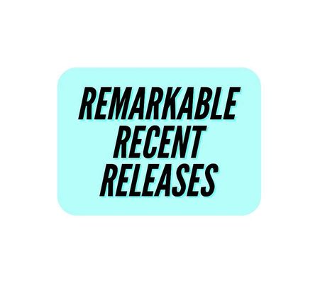 Remarkable Recent Releases #1